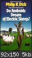 Hacer clic en la imagen para la versin completa

Nombre:  pkd-do-androids-dream-of-electric-sheep.miniatura.JPG
Vistas: 293
Tamao:  5,1 KB (Kilobytes)
ID: 962